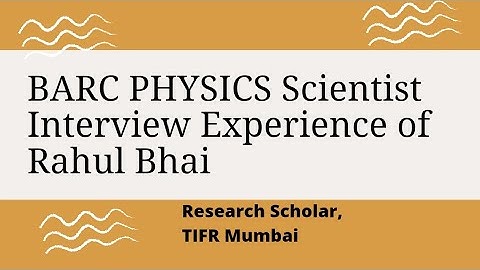 BARC Physics Scientist Interview Experience of Rahul Bhai#PhD,TIFR, Mumbai.