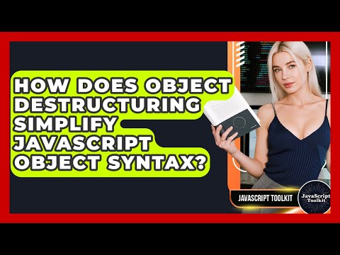 How Does Object Destructuring Simplify JavaScript Object Syntax? - JavaScript Toolkit