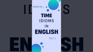 Time Idioms in English (Part 2)