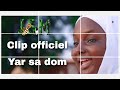 Yar sa dom clip officiel