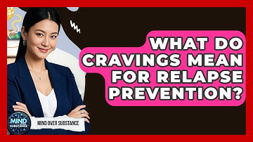 What Do Cravings Mean For Relapse Prevention? - Mind Over Substance