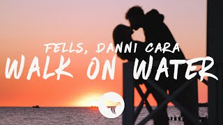 Video thumbnail of "Fells - Walk On Water (Lyrics) with Danni Cara"