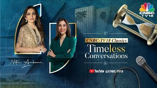 Up, Close & Personal With Nita Ambani |  Timeless Conversations | CNBC TV18 Classics