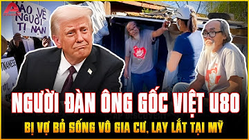Ông chú gốc Việt U80 VÔ GIA CƯ Ở MỸ: Bị Trump trục xuất cũng KHÔNG CÓ GIẤY TỜ để về Việt Nam? | AP