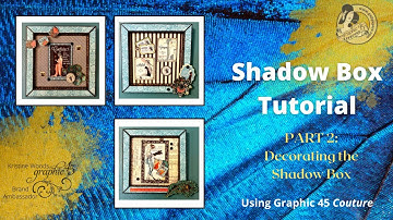 Shadow Box Tutorial Part 2: Decorating with Graphic 45 Couture