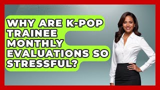 Celebrity Why Are K-Pop Trainee Monthly Evaluations So Stressful? - K Pop Heroes Net Worth