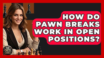 How Do Pawn Breaks Work In Open Positions? - The Chess Codex