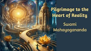 Pilgrimage to the Heart of Reality · Swami Mahayogananda