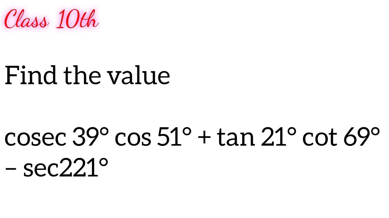 cosec 39° cos 51° + tan 21° cot 69° – sec^2 21° - YouTube