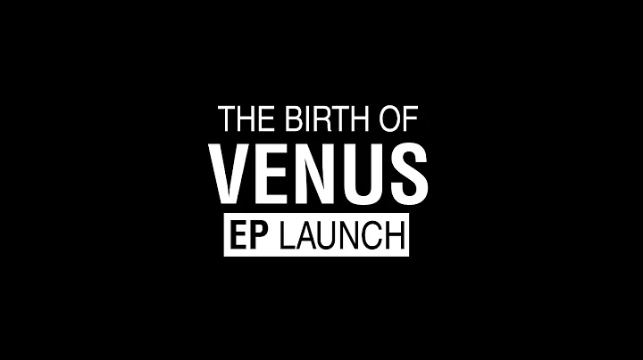 The Birth of Venus EP Launch Video Teaser