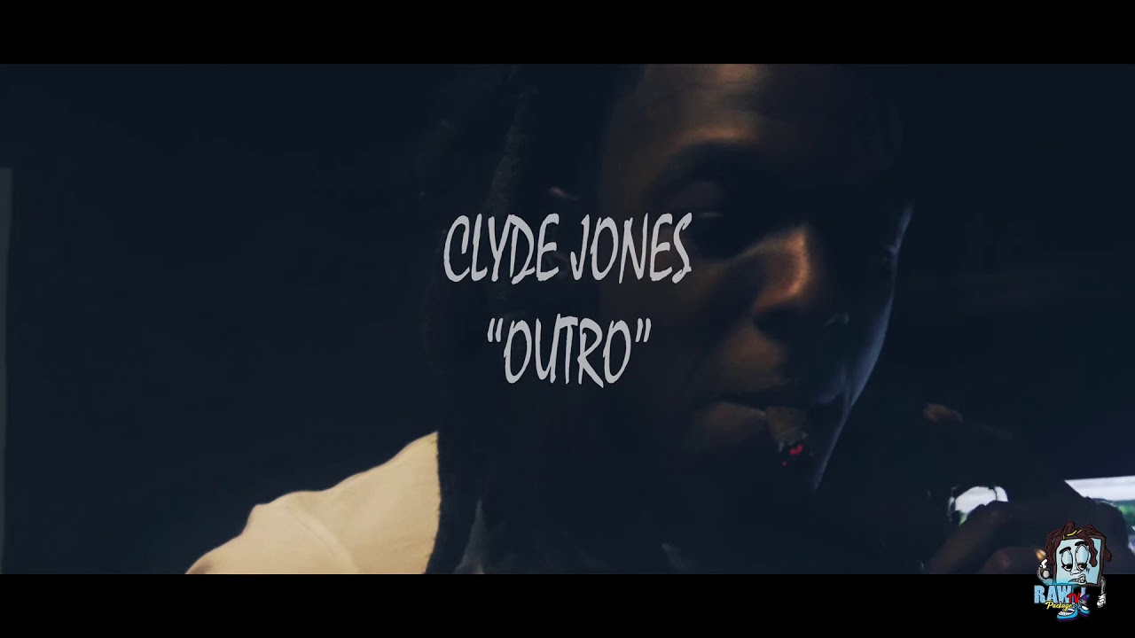 Clyde Jones - “Outro” Shot & Edited by: RawPackageTv!