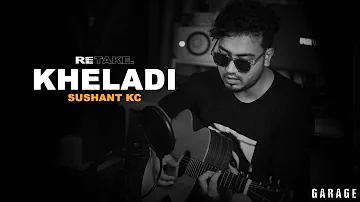 RETAKE S01 E12 | Kheladi - Sushant KC