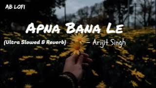 Apna bana le (Slowed   Reverb) Ultra slow By Arijit Singh New Song