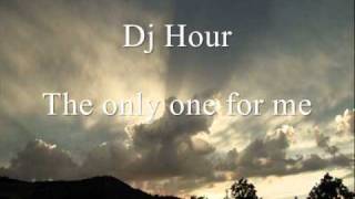 Dj Hour- The only one for me