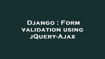 Django : Form validation using jQuery-Ajax