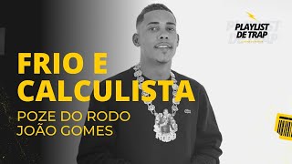 POZE DO RODO, JOÃO GOMES - FRIO E CALCULISTA (Prod. Jess)