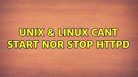 Unix & Linux: Cant start nor stop httpd