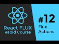 REACT FLUX TUTORIAL #12 - Flux Actions