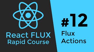 REACT FLUX TUTORIAL #12 - Flux Actions