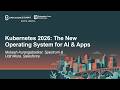 Kubernetes 2026: The New Operating System for AI & Apps - Mukesh Aurangabadkar & Udit Misra