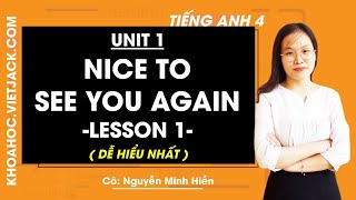 Tiếng Anh lớp 4 - Unit 1 Nice to see you again - Lesson 1 - Cô Nguyễn Minh Hiền (DỄ HIỂU NHẤT)