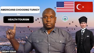 Why Americans are Choosing Turkey for Health Tourism | Gilliam Elliott Jr.