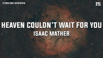Isaac Mather - Heaven Couldn’t Wait For You (Lyrics)