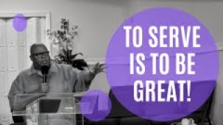 To Serve Is To Be Great- 5/15/2022