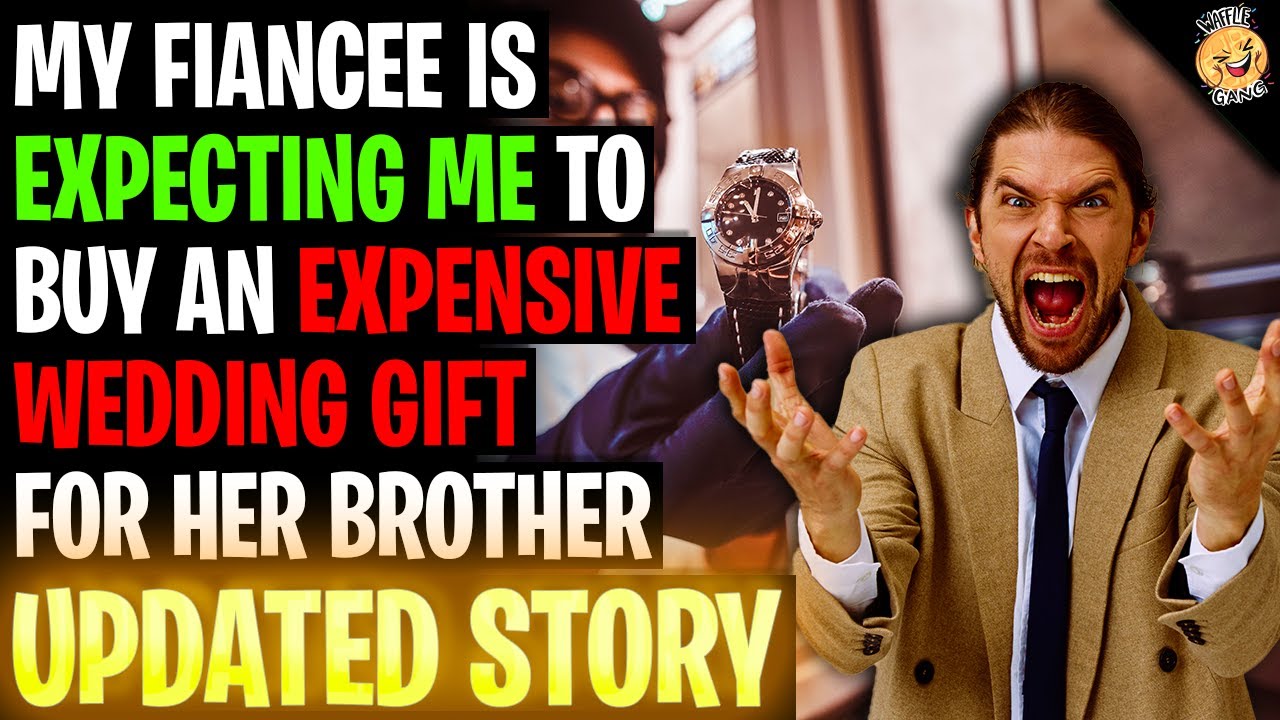 My Fiancee Is EXPECTING Me To Buy An Expensive Wedding Gift For Her ...