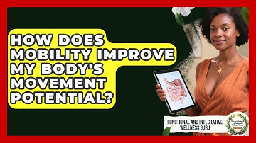How Does Mobility Improve My Body