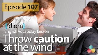 Throw caution to the wind - English Vocabulary Lesson # 107 - Learn English idioms