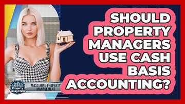 Should Property Managers Use Cash Basis Accounting? - Mastering Property Management