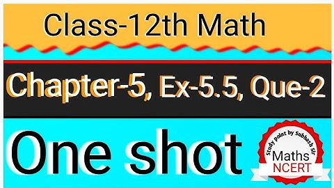 One Shot Ex 5.5 Class12 | Chapter 5 | Class 12 One Shot Ex 5.5 Math | Ex 5.5 Class 12 in One Shot