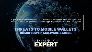 Threats to Mobile Wallets: BombFlower, Malware, & More | Ask the Expert | CertiK 01