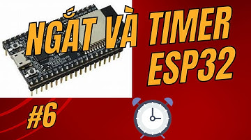 [Lập trình ESP32] Bài 6 - Hướng dẫn Interrupt - Timer trên ESP32