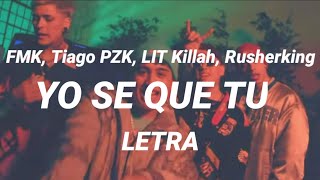 FMK, Tiago PZK, LIT Killah, Rusherking - YO SE QUE TU (Letra/Lyrics)