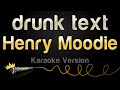 Henry moodie  drunk text karaoke version