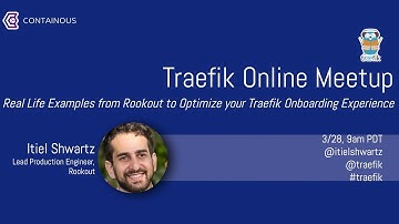Real Life Examples from Rookout to Optimize your Traefik Onboarding Experience