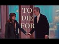 Clara &amp; 12th Doctor || To Die For