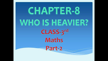 CLASS-3 |CHAPTER 8-WHO IS HEAVIER VIDEO-2