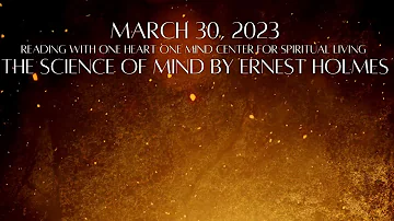 March 30, 2023 The Science of Mind by Ernest Holmes