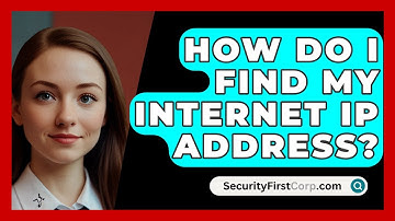 How Do I Find My Internet IP Address? - SecurityFirstCorp.com