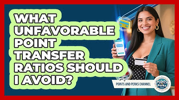 What Unfavorable Point Transfer Ratios Should I Avoid? - Points and Perks Channel