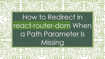 How to Redirect in react-router-dom When a Path Parameter Is Missing