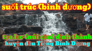Suối trúc (núi cậu) định thành dầu Tiếng Bình Dương