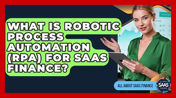 What Is Robotic Process Automation (RPA) For SaaS Finance? - All About SaaS Finance