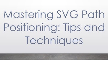 Mastering SVG Path Positioning: Tips and Techniques