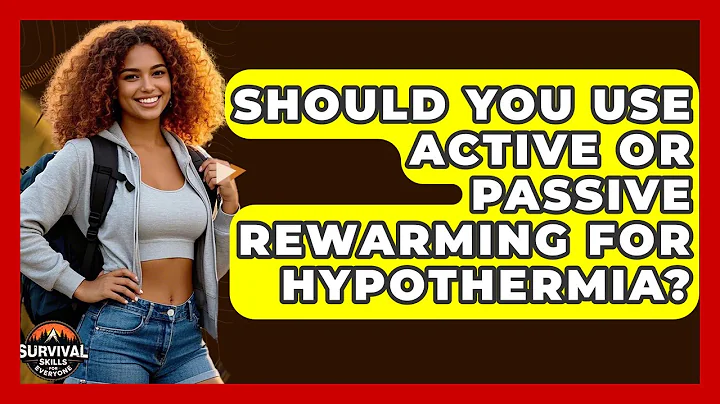 Should You Use Active Or Passive Rewarming For Hypothermia? - Survival Skills for Everyone