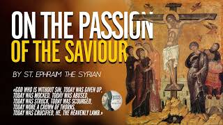 On the Passion of the Saviour, by St Ephraim the Syrian