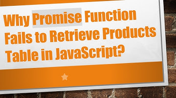 Why Promise Function Fails to Retrieve Products Table in JavaScript?
